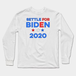 Settle for Biden 2020 Long Sleeve T-Shirt